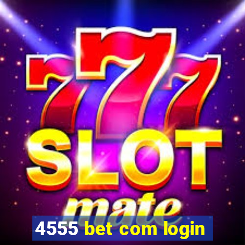 4555 bet com login